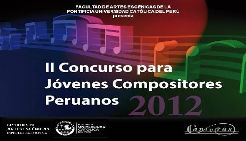La Escuela de Música de la Pontificia Universidad Católica y Canteras convocan al II Concurso para Jóvenes Compositores 2012