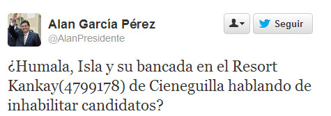 Alan García dice en su cuenta twitter que Ollanta Humala quiere inhabilitar su candidatura de miras a 2016