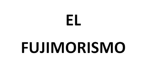 ¿Qué es el fujimorismo?