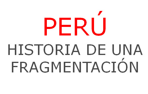 Perú: historia de una fragmentación