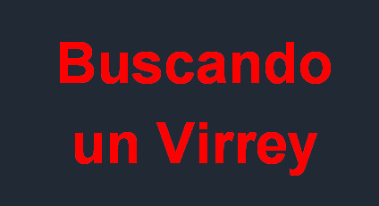 Buscando un Virrey