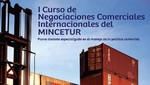 Hoy se cierran inscripciones para Primer Curso de Negociaciones Comerciales Internacionales del MINCETUR