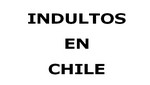 [Chile] Cuestionamientos a la política de indultos