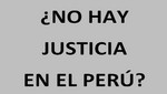 ¿No hay justicia en el Perú?