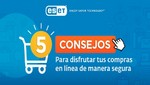 ESET comparte 5 consejos para que disfrutes de tus compras en línea de manera segura