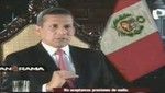 ¿Está satisfecho con las declaraciones del presidente Humala sobre temas como Antauro y Nadine?