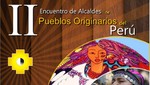 En abril se llevará a cabo el II Encuentro Nacional de Alcaldes de los Pueblos Originarios del Perú