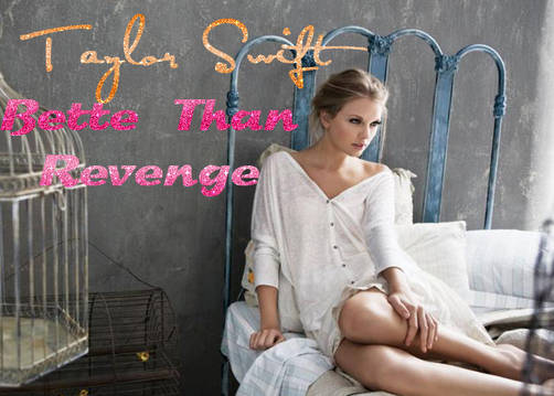 Better Than Revenge será el tercer sencillo de Taylor Swift