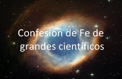 Confesión de Fé de Grandes Científicos