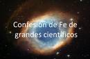 Confesión de Fé de Grandes Científicos
