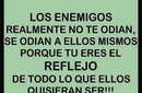 No te olvides, tus llamados enemigos no te odian a ti, se odian a si mismos