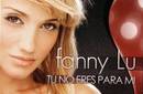 Tú no eres para mí: Fanny Lú